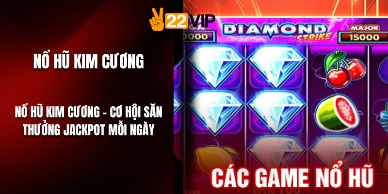 Nổ Hũ Kim Cương – Cơ Hội Săn Thưởng Jackpot Mỗi Ngày