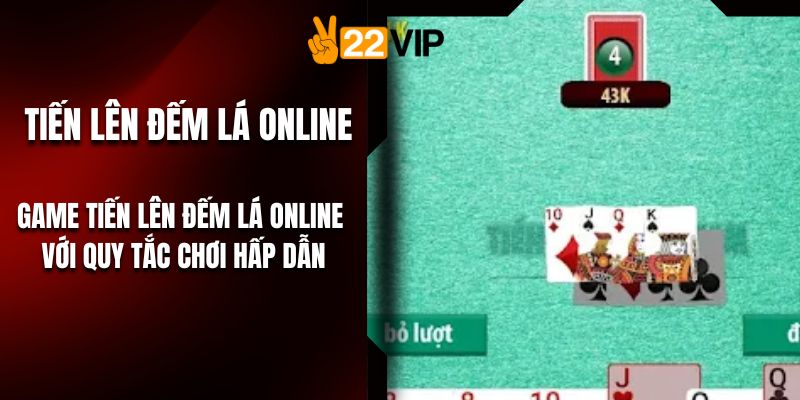 Game Tiến Lên Đếm Lá Online Với Quy Tắc Chơi Hấp Dẫn